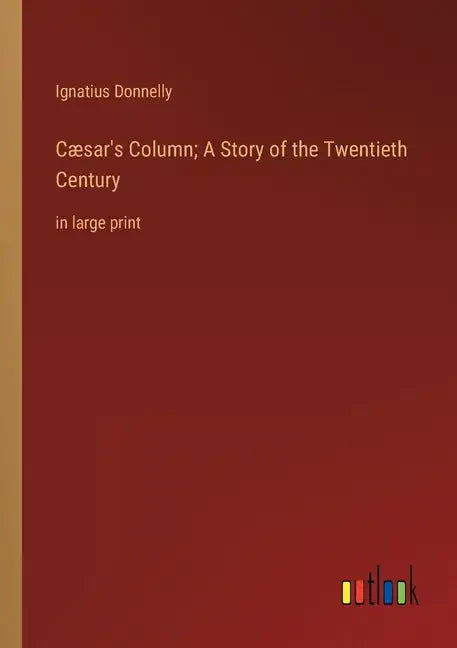 Cæsar's Column; A Story of the Twentieth Century: in large print - Paperback
