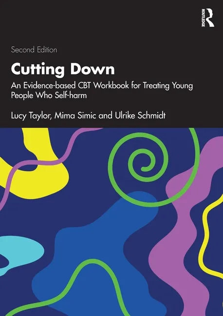 Cutting Down: An Evidence-Based CBT Workbook for Treating Young People Who Self-Harm - Paperback