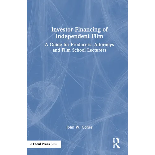 Investor Financing of Independent Film: A Guide for Producers, Attorneys and Film School Lecturers - Paperback