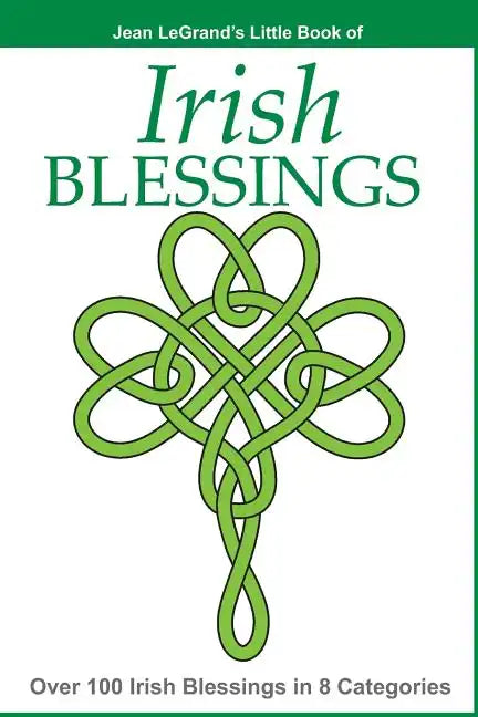 IRISH BLESSINGS - Over 100 Irish Blessings in 8 Categories - Paperback