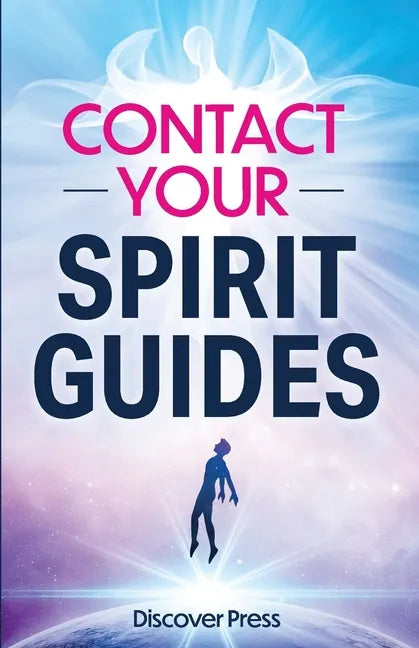 Contact Your Spirit Guides: How to Become a Medium, Connect with the Other Side, and Experience Divine Healing, Clarity, and Growth - Paperback