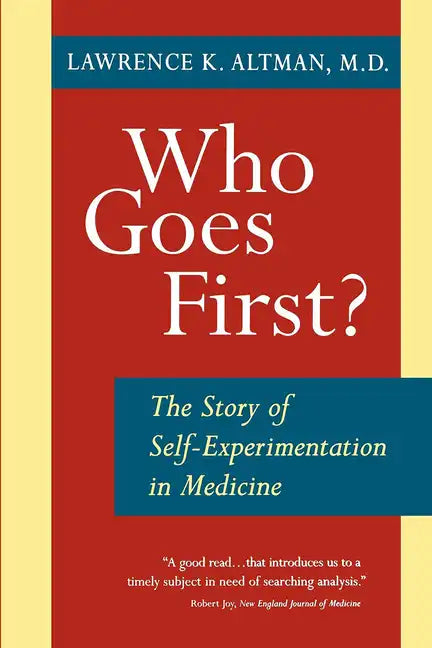 Who Goes First? the Story of Self-Experimentation - Paperback