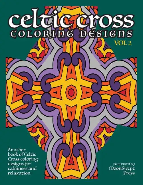 Celtic Cross Coloring Book: Another Book of Designs for Calmness and Relaxation - Paperback