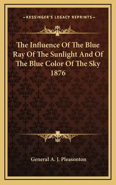 The Influence of the Blue Ray of the Sunlight and of the Blue Color of the Sky 1876 - Hardcover
