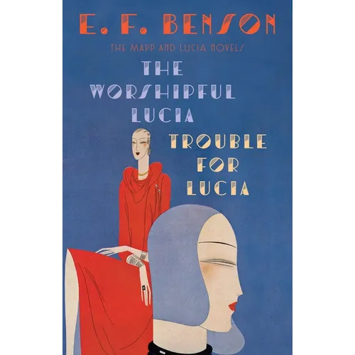 The Worshipful Lucia & Trouble for Lucia: The Mapp & Lucia Novels - Paperback