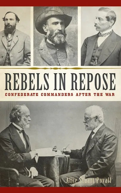 Rebels in Repose: Confederate Commanders After the War - Hardcover