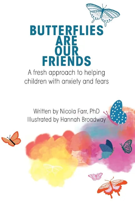 Butterflies Are Our Friends: A fresh approach to helping children with anxiety and fears - Paperback