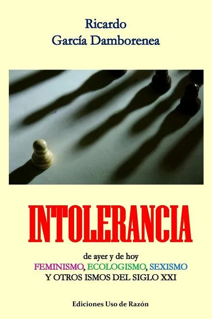 Intolerancia: de ayer y de hoy. Feminismo, ecologismo, sexismo y otros ismos del siglo XXI - Paperback