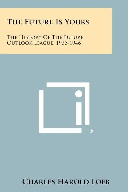 The Future Is Yours: The History Of The Future Outlook League, 1935-1946 - Paperback