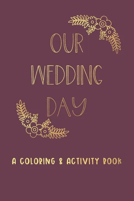 Our Wedding Day: A Coloring & Activity Book For Kids, Burgundy & Gold - Paperback