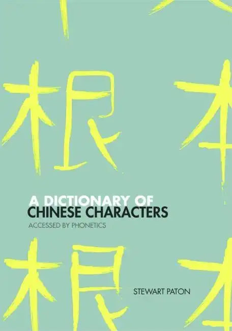 A Dictionary of Chinese Characters: Accessed by Phonetics - Paperback