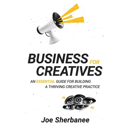 Business for Creatives: An Essential Guide for Building a Thriving Creative Practice - Paperback