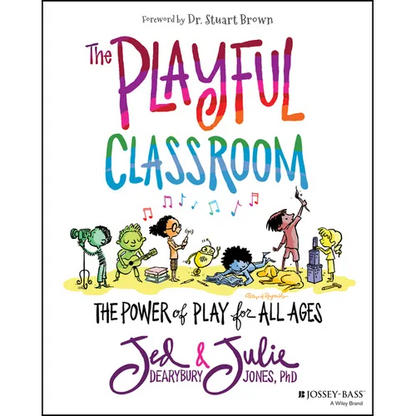 The Playful Classroom: The Power of Play for All Ages - Paperback