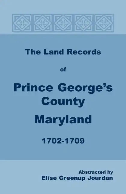 The Land Records of Prince George's County, Maryland, 1702-1709 - Paperback