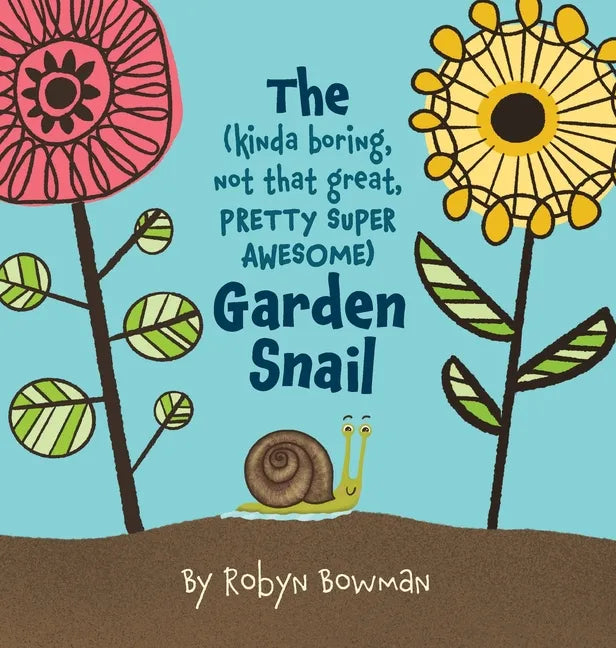 The (Kinda Boring, Not That Great, Pretty Super Awesome) Garden Snail - Hardcover