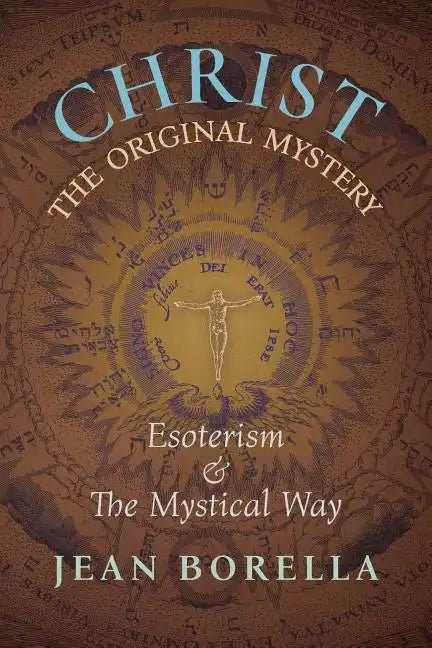 Christ the Original Mystery: Esoterism and the Mystical Way, With Special Reference to the Works of René Guénon - Paperback