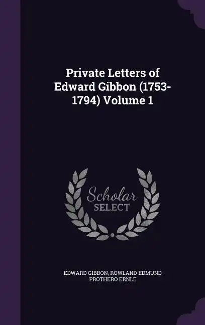 Private Letters of Edward Gibbon (1753-1794) Volume 1 - Hardcover