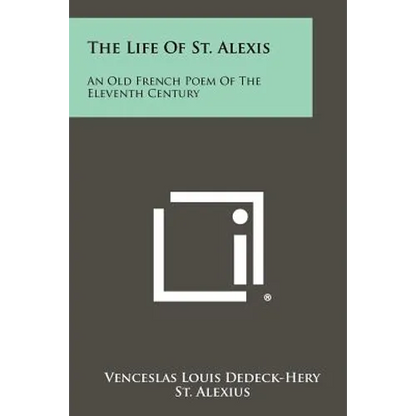 The Life of St. Alexis: An Old French Poem of the Eleventh Century - Paperback