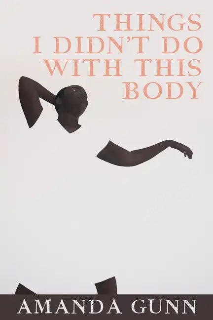 Things I Didn't Do with This Body - Paperback