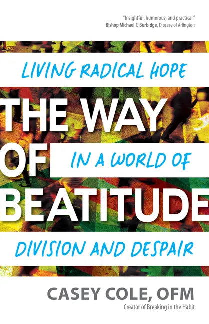 The Way of Beatitude: Living Radical Hope in a World of Division and Despair - Paperback
