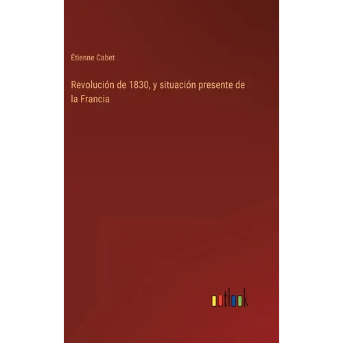 Revolución de 1830, y situación presente de la Francia - Hardcover