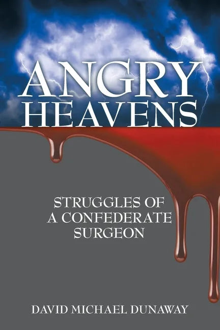 Angry Heavens: Struggles of a Confederate Surgeon - Paperback