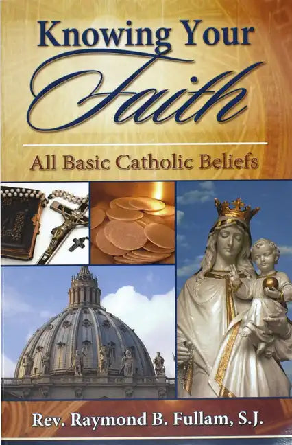 Knowing Your Faith: All Basic Catholic Beliefs - Paperback