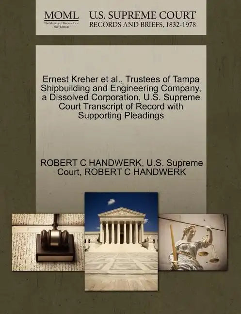 Ernest Kreher et al., Trustees of Tampa Shipbuilding and Engineering Company, a Dissolved Corporation, U.S. Supreme Court Transcript of Record with Su - Paperback