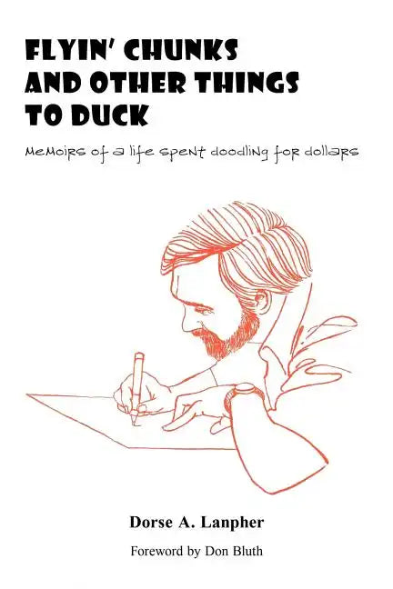 Flyin' Chunks and Other Things to Duck: Memoirs of a Life Spent Doodling for Dollars - Paperback