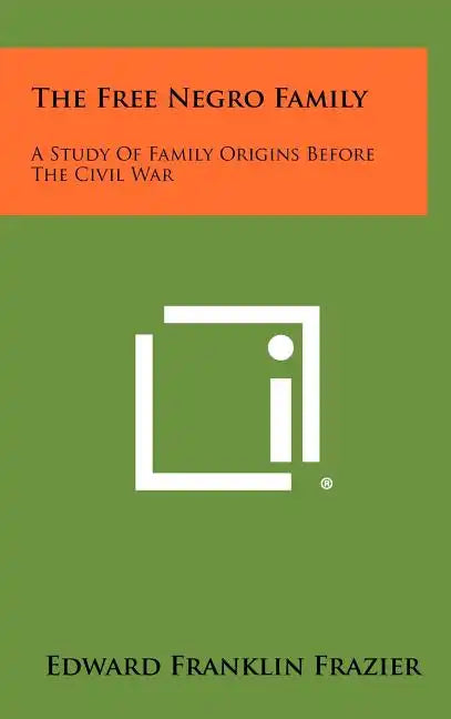 The Free Negro Family: A Study Of Family Origins Before The Civil War - Hardcover