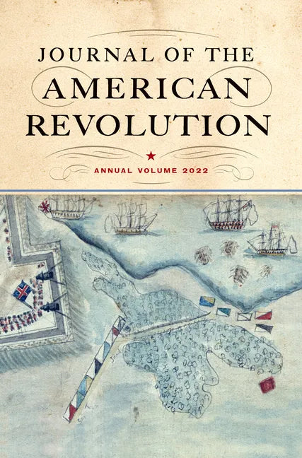 Journal of the American Revolution 2022: Annual Volume - Hardcover