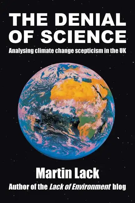 The Denial of Science: Analysing Climate Change Scepticism in the UK - Paperback