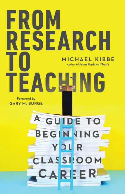 From Research to Teaching: A Guide to Beginning Your Classroom Career - Paperback