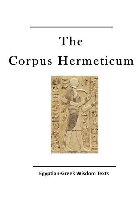The Corpus Hermeticum: Egyptian-Greek Wisdom Texts - Paperback