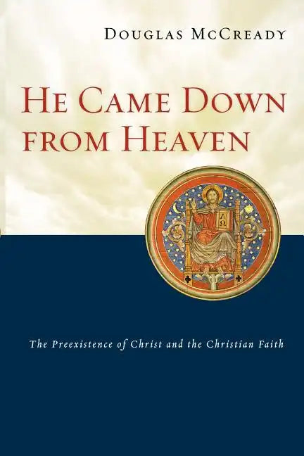 He Came Down from Heaven: The Preexistence of Christ and the Christian Faith - Paperback