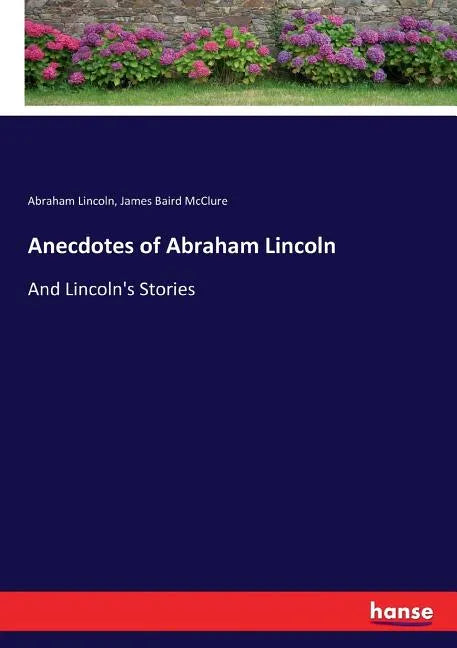 Anecdotes of Abraham Lincoln: And Lincoln's Stories - Paperback