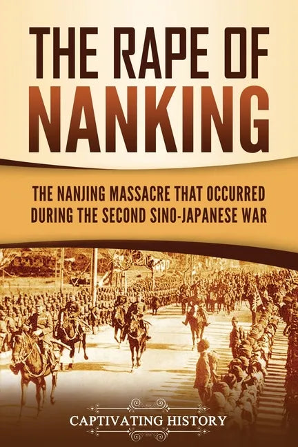 The Rape of Nanking: The Nanjing Massacre That Occurred during the Second Sino-Japanese War - Paperback