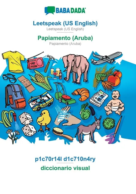 Leetspeak (US English) - Papiamento (Aruba), p1c70r14l d1c710n4ry: BABADADA Leetspeak (US English) - Papiamento (Aruba), visual dictionary - Paperback