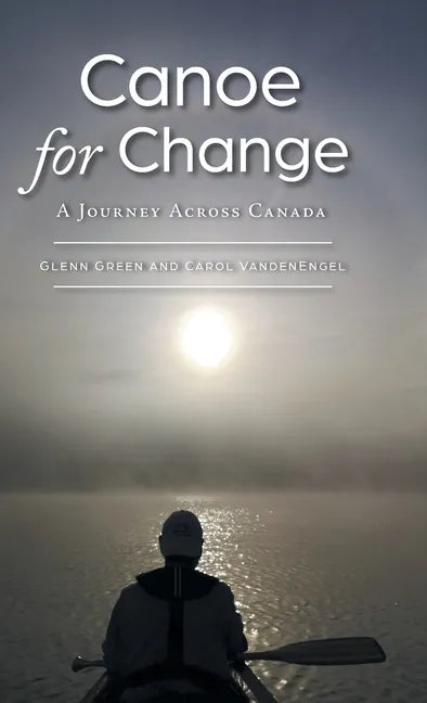 Canoe for Change: A Journey Across Canada - Hardcover