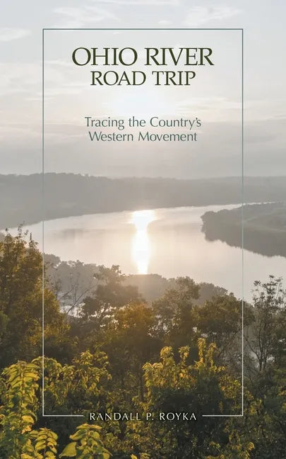Ohio River Road Trip: Tracing the Country's Western Movement - Paperback