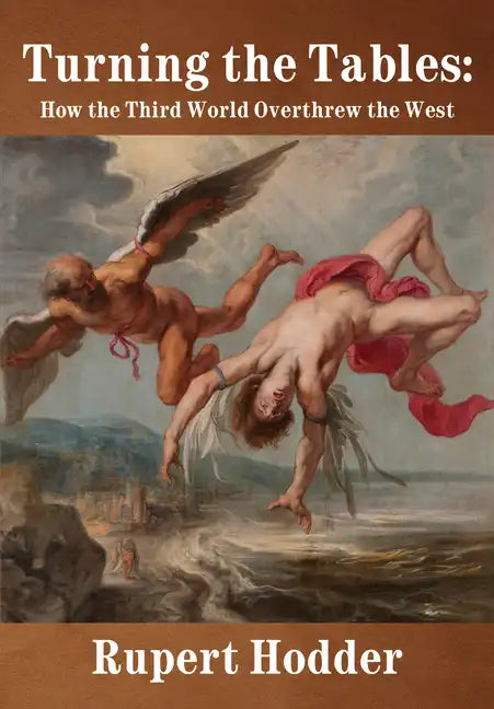 Turning the Tables: How the Third World Overthrew the West - Hardcover
