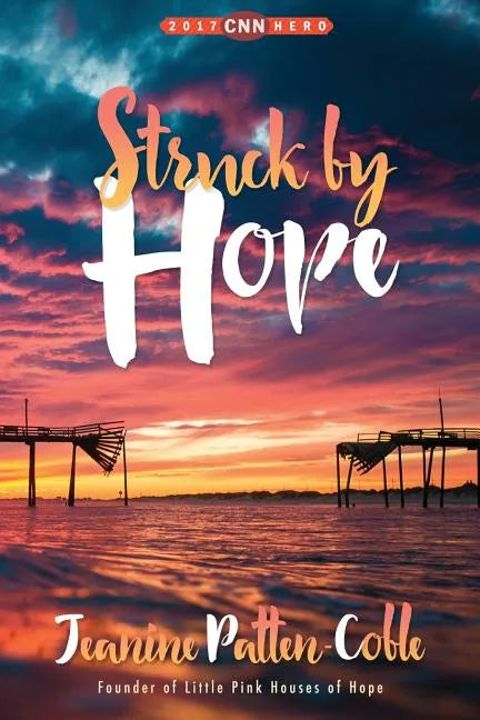 Struck by Hope: The True Story of Answering God's Call and the Creation of Little Pink Houses of Hope - Paperback