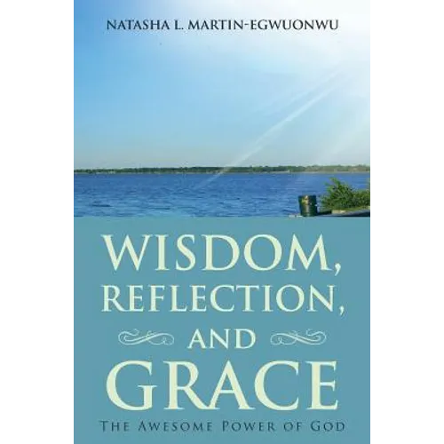 Wisdom, Reflection, and Grace: The Awesome Power of God - Paperback