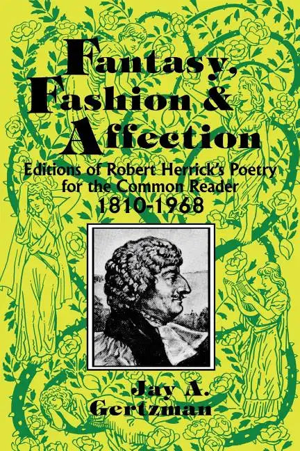 Fantasy, Fashion, and Affection: Editions of Robert Herrick's Poetry for the Common Reader, 1810-1968 - Paperback