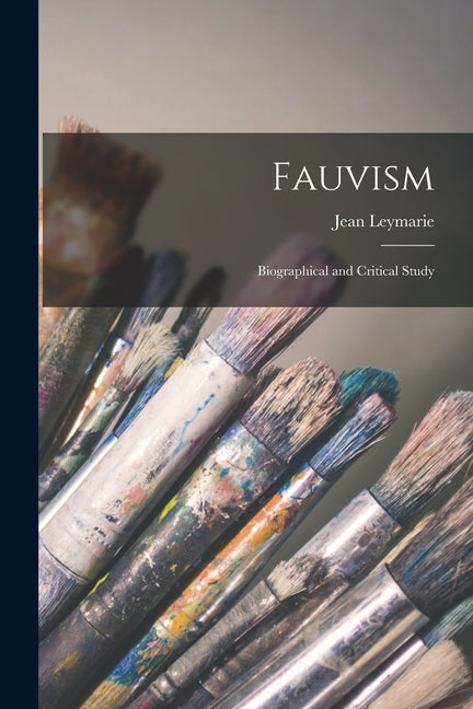 Fauvism: Biographical and Critical Study - Paperback