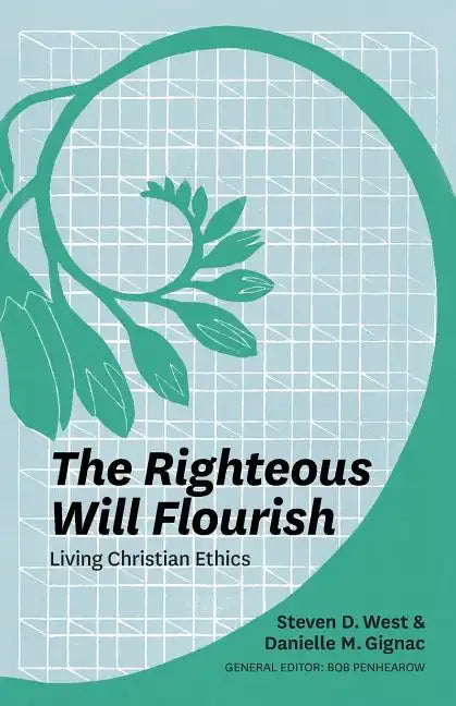 The Righteous Will Flourish: Living Christian Ethics - Paperback