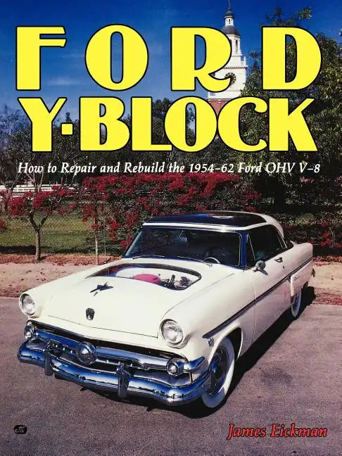 Ford Y-Block: How to Repair and Rebuild the 1954-62 Ford Ohv V-8 - Paperback