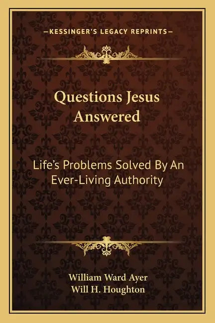 Questions Jesus Answered: Life's Problems Solved by an Ever-Living Authority - Paperback