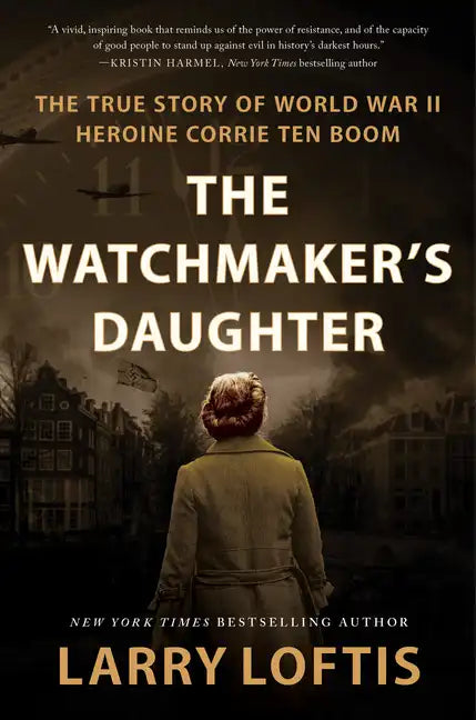 The Watchmaker's Daughter: The True Story of World War II Heroine Corrie Ten Boom - Hardcover