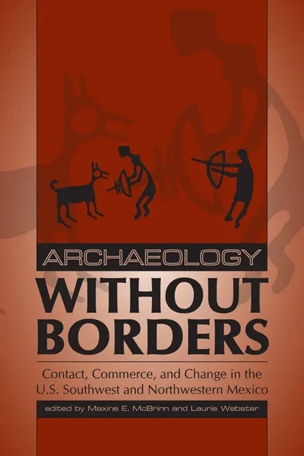Archaeology Without Borders: Contact, Commerce, and Change in the U.S. Southwest and Northwestern Mexico - Paperback